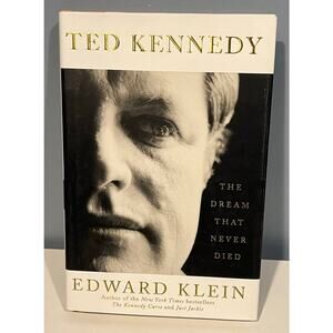 Ted Kennedy - The Dream That Never Died by Edward Klein